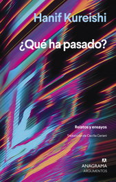 ¿Qué ha pasado?, Hanif Kureishi - ANAGRAMA