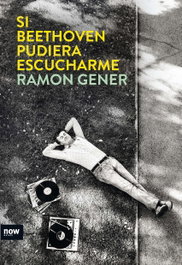 NOW BOOKS, Si Beethoven pudiera escucharme - Ramón Gener