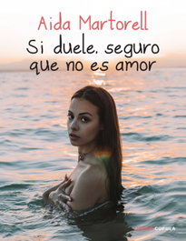 Si duele, seguro que no es amor, Aida Martorell - LIBROS CUPULA