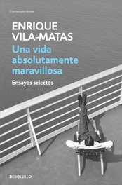 DEBOLSILLO, Una vida absolutamente maravillosa, Enrique Vila-Matas