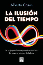 La Ilusión del Tiempo, Alberto Casas - Ediciones B