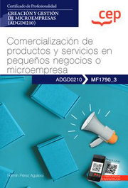 Manual. Comercialización de productos y servicios en pequeños negocios o microempresas (MF1790_3). Certificados de profesionalidad. Fermín Pérez Aguilera - CEP EDITORIAL