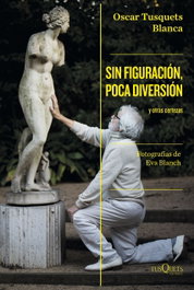 Sin figuración, poca diversión, Oscar Tusquets