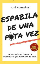 JOSE MONTAÑEZ, ESPABILA DE UNA PUTA VEZ - JOSE MONTAÑEZ