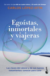 Egoístas, inmortales y viajeras, Carlos López Otín - BOOKET
