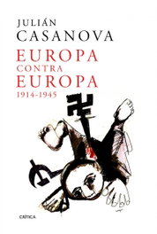 Europa contra Europa, 1914-1945, Julián Casanova - CRITICA