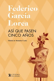 Así que pasen cinco años, Federico García Lorca - CATEDRA