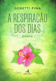 A RESPIRAÇÃO DOS DIAS POESIA, Goretti Pina - EDIÇOES COLIBRI
