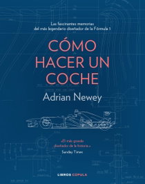 Cómo hacer un coche, Adrian Newey - LIBROS CUPULA