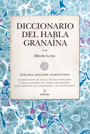 Diccionario del habla granaína, Alfredo Leyva Almendros - ALMUZARA EDITORIAL