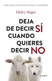 Deja de decir sí cuando quieres decir no, Hailey Magee - DIANA EDITORIAL