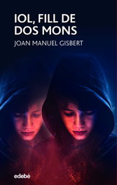 IOL, FILL DE DOS MONS, Joan Manuel Gisbert Ponsole - EDEBE