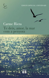 EDICIONS 62, Te deix, amor, la mar com a penyora (Ed. Commemorativa), Carme Riera - EDICIONS 62