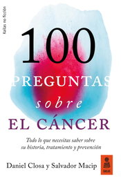 KAILAS, 100 PREGUNTAS SOBRE EL CÁNCER - Daniel Closa; Salvador Macip