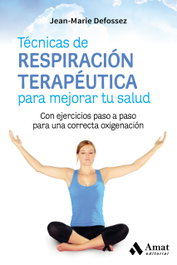 TECNICAS DE RESPIRACIÓN TERAPéUTICA PARA MEJORAR TU SALUD, Jean-Marie Defossez - AMAT EDITORIAL