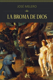 La broma de Dios, Jose Melero Martín - Editorial Adarve