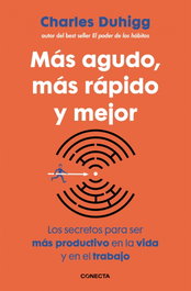 Más agudo, más rápido y mejor, Charles Duhigg - CONECTA