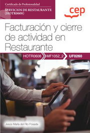 CEP EDITORIAL Manual. Facturación y cierre de actividad en Restaurante (UF0260). Certificados de profesionalidad. Servicios de restaurante (HOTR0608)