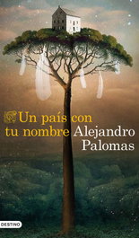 Un país con tu nombre, Alejandro Palomas - DESTINO