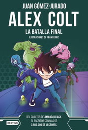 Alex Colt. La batalla final, Juan Gomez-Jurado - Destino Infantil