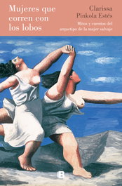 Mujeres que corren con los lobos, Clarissa Pinkola Estés - EDICIONES B
