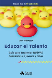 EDUCAR EL TALENTO:GUIA PARA DESARROLLAR NUEVAS HABILIDADES, Sara Moraleja - AMAT EDITORIAL