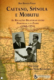 Caetano, Spinola e Mobutu, Rui Bonita Velez - FRONTEIRA DO CAOS EDITORES