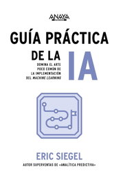 Guía práctica de la IA, Eric Siegel - ANAYA