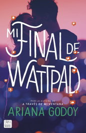 Mi final de Wattpad, Ariana Godoy - CROSSBOOKS