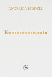 Kuxmmannsanta, Angélica Liddell - LA UÑA ROTA