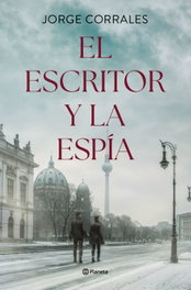 El escritor y la espía, Jorge Corrales - PLANETA