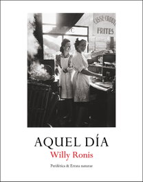 Aquel día, Willy Ronis - PERIFERICA EDITORIAL
