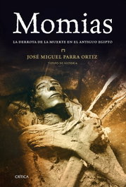 CRITICA Momias: La derrota de la muerte del antiguo Egipto, José Miguel Parra Ortiz - CRITICA