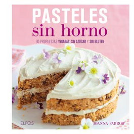 ELFOS - PASTELES SIN HORNO: 30 PROPUESTAS VEGANAS, SIN AZUCAR, SIN