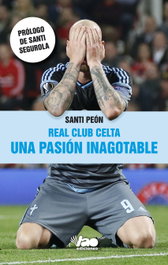 REAL CLUB CELTA: UNA PASION INAGOTABLE, Santi Peón - VAO EDICIONES