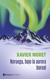 Noruega, bajo la aurora boreal, Xavier Moret - PENINSULA