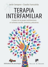 Terapia interfamiliar. El poder de los grupos multifamiliares en contextos sociales, Javier Sempere / Claudio Fuenzalida - DESCLEE DE BROUWER