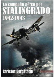 La campaña aérea por Stalingrado 1942-1943, Christer Bergstrom - EDICIONES SALAMINA