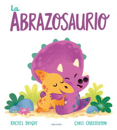 EDELVIVES, La abrazosaurio, Rachel Bright - EDELVIVES
