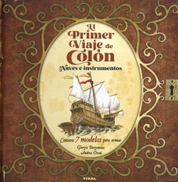TIKAL EDICIONES, El primer viaje de Colón. Naves e instrumentos. 7 modelos para armar