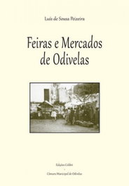 Feiras e Mercados de Odivelas, Manuel de Sousa Peixeira, Luís - EDIÇOES COLIBRI