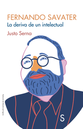 Fernando Savater. La deriva de un intelectual, Justo Serna - SILEX
