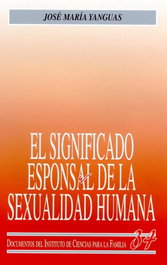 El significado esponsal de la sexualidad humana, José María Yanguas - RIALP
