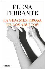 La vida mentirosa de los adultos, Elena Ferrante - DEBOLSILLO