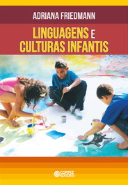 Linguagens e culturas infantis, Adriana Friedmann - CORTEZ EDITORA