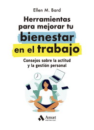 Herramientas para mejorar tu bienestar en el trabajo, Ellen M. Bard - Amat Editorial