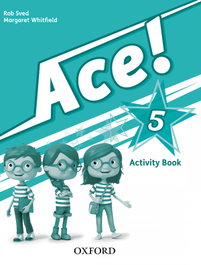 OXFORD UNIVERSITY PRESS, Ace! 5: Activity Book, Rob Sved - OXFORD UNIVERSITY PRESS