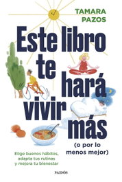 Este libro te hará vivir más (o por lo menos mejor), Tamara Pazos - PAIDOS