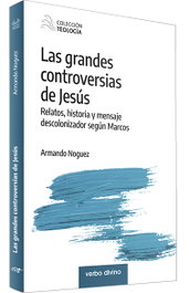 Las grandes controversias de Jesús, Armando Noguez Alcántara - VERBO DIVINO