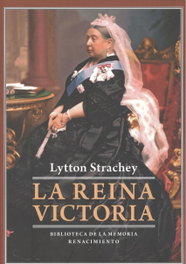 LA REINA VICTORIA, Lytton Strachey - RENACIMIENTO EDITORIAL